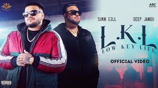 L.K.L (LOW KEY LIFE) – Sukh Gill ft Deep Jandu & Lally Mundi | Punjabi Song Video HD