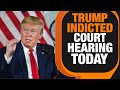 Trump Faces Federal Court Hearing | 2020 Election Interference Charges | News9