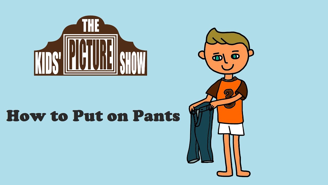 Getting Dressed How To Put On Pants The Kids Picture Show Fun 