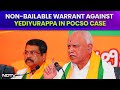 Yediyurappa POCSO Case | BJP Slams Congress Over Arrest Warrant Against BS Yediyurappa