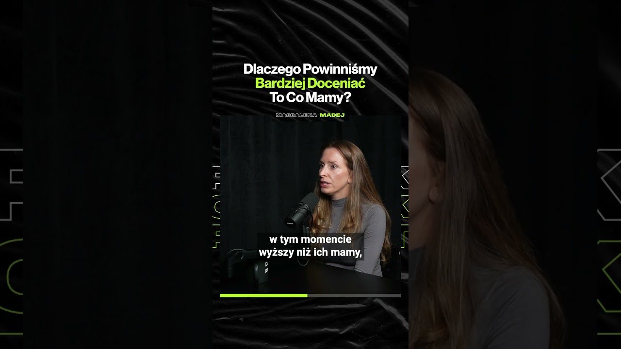 Dlaczego Powinniśmy Bardziej Doceniać To, Co Mamy? – ft. Magdalena Madej