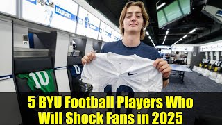 5 BYU Football Players Who Will Shock Fans in 2025 | Under-the-Radar Breakout Candidates