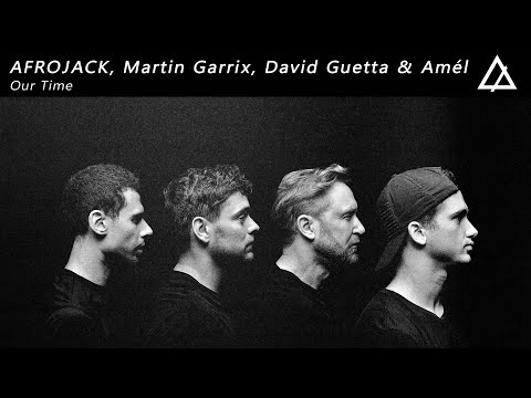 AFROJACK, Martin Garrix, David Guetta & Amél - Our Time (Extended Mix)