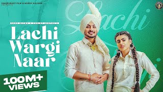 Lachi Wargi Naar ~ Gurlej Akhtar x Deep Bajwa ft Mahi Sharma | Punjabi Song Video HD