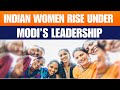 India’s Women-Led Revolution Under PM Modi | From Beti Bachao to Nari Shakti Vandan Adhiniyam