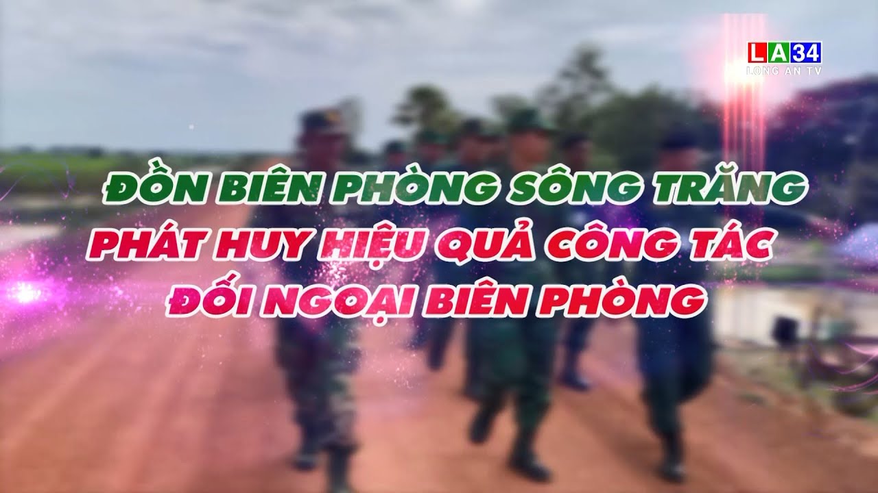 Vì chủ quyền an ninh biên giới: Đồn Biên phòng Sông Trăng phát huy hiệu quả công tác đối ngoại biên phòng