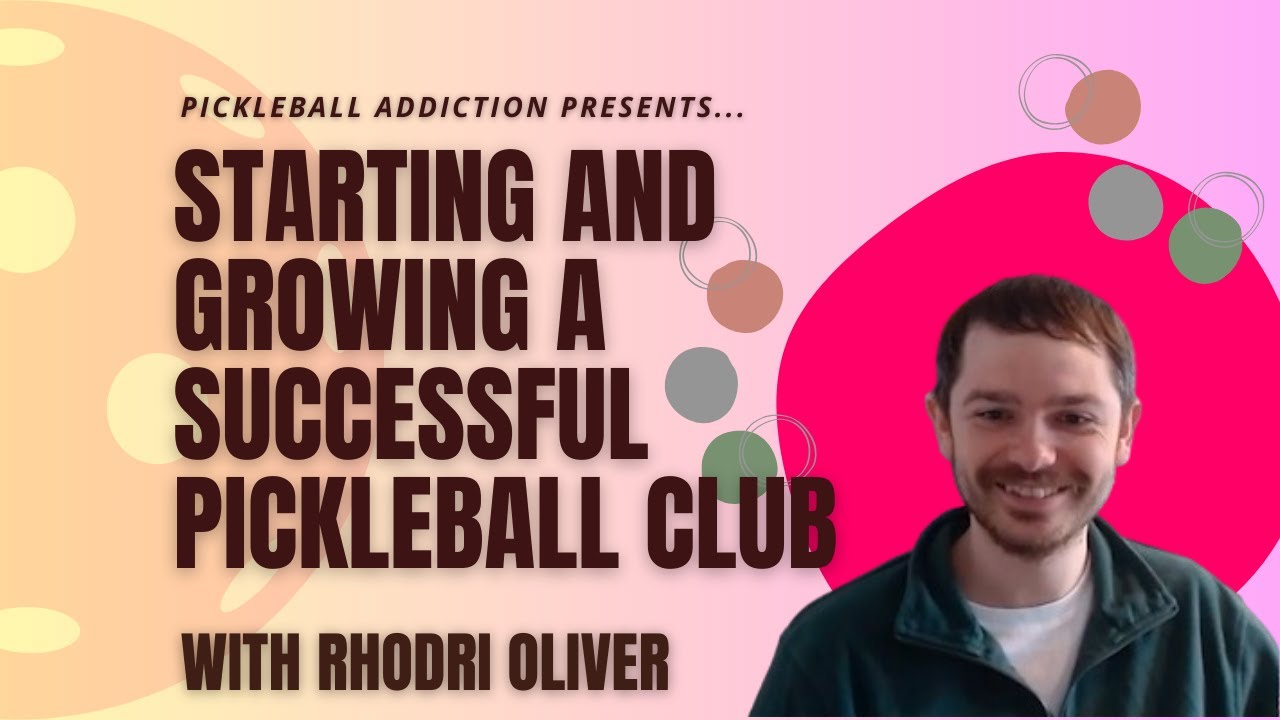 Starting and growing a successful pickleball club with Rhodri Oliver