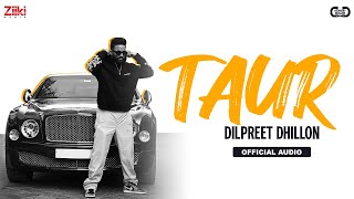 TAUR ~ Dilpreet Dhillon | Punjabi Song Video song