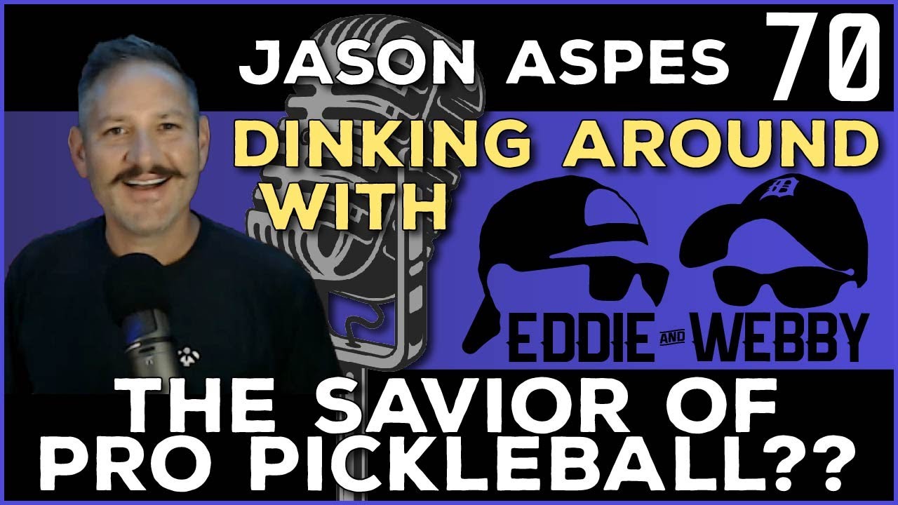 The Savior of Pro Pickleball?? | Jason Aspes - Dinking Around Podcast Episode 70