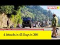 4 Attacks in 43 Days In J&K | The Terror Attacks Explainer | NewsX