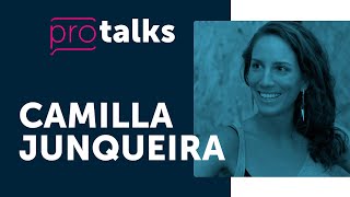 ProTalks | Camilla Junqueira - O que as empresas de alta performance tem em comum?