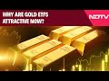 Why Are Gold ETFs Attractive Now?