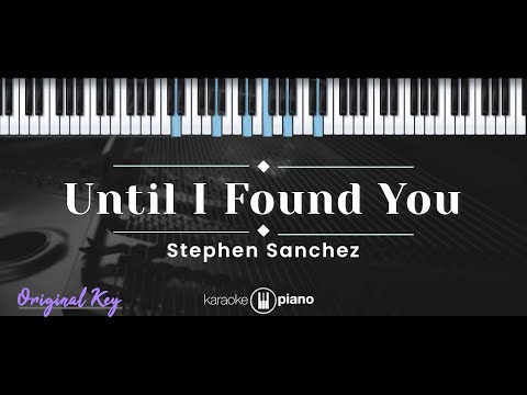 Upload mp3 to YouTube and audio cutter for Until I Found You – Stephen Sanchez (KARAOKE PIANO - ORIGINAL KEY) download from Youtube