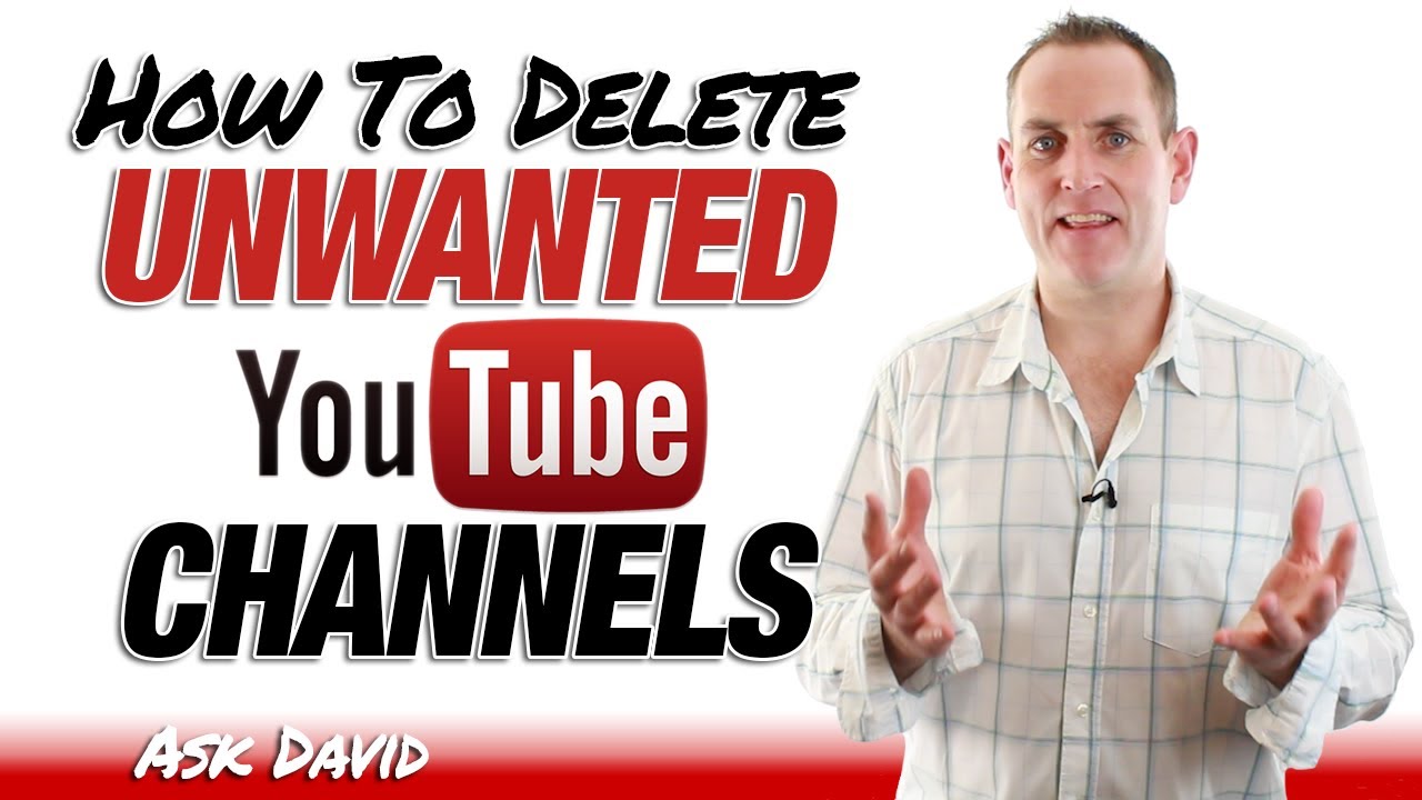 how-to-delete-unwanted-youtube-channels-ask-david-youtube