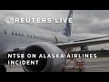 LIVE: NTSB press conference on Alaska Airlines 737-9 MAX incident