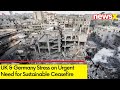 UK & Germany Stress on Urgent Need for Sustainable Ceasefire | Israel - Hamas War | NewsX
