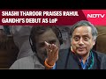 Shashi Tharoor Praises Rahul Gandhi’s Debut As The Leader Of Opposition In Lok Sabha