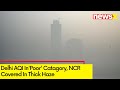 Delhi AQI Poor | NCR Covered In Thick Haze | NewsX