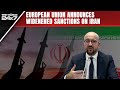 EU Sanctions Iran | EU Imposes New Sanctions On Iran Drone, Missile Producers After Attack On Israel