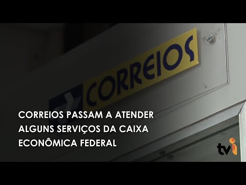 Vídeo: Correios passam a atender alguns serviços da Caixa Econômica Federal