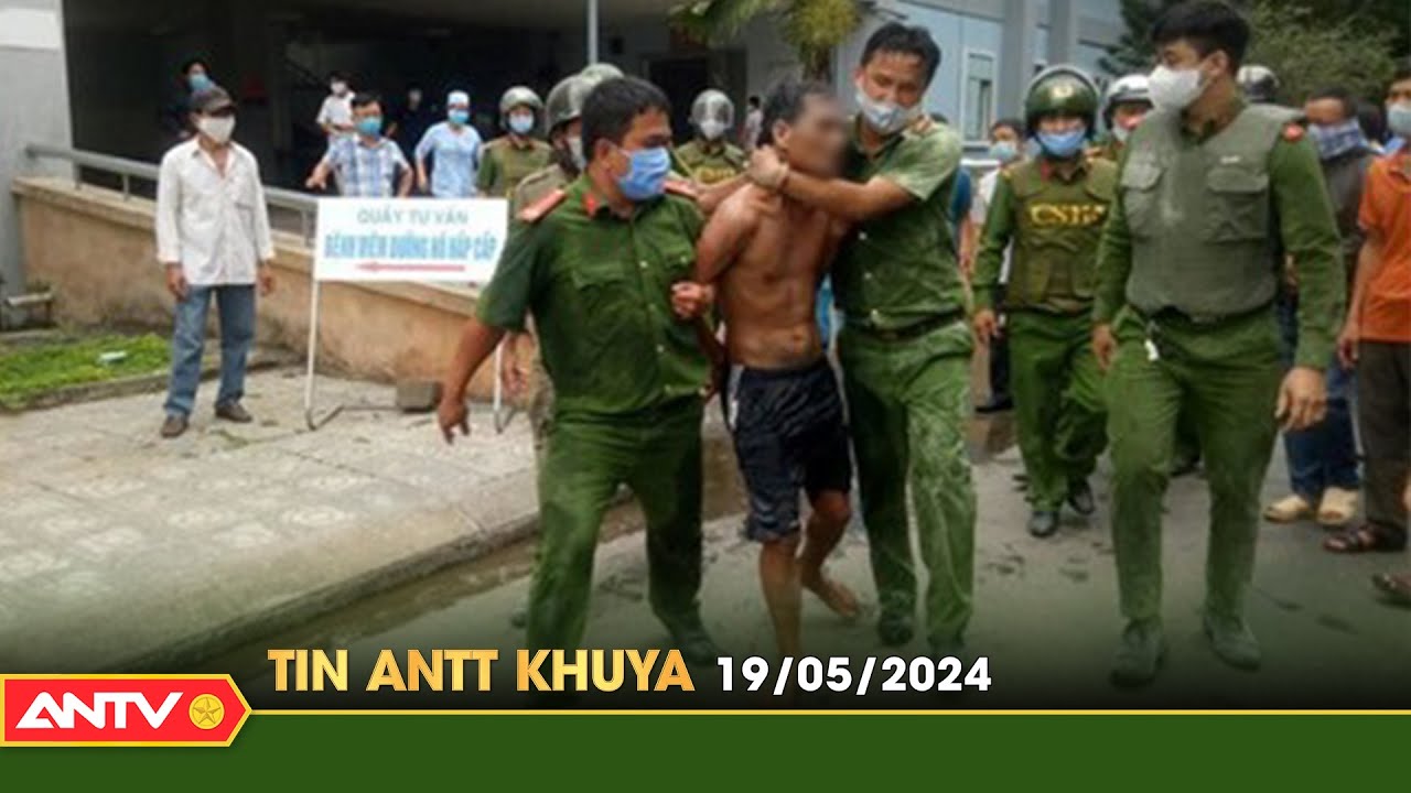 Tin tức an ninh trật tự nóng, thời sự Việt Nam mới nhất 24h khuya ngày 19/5 | ANTV