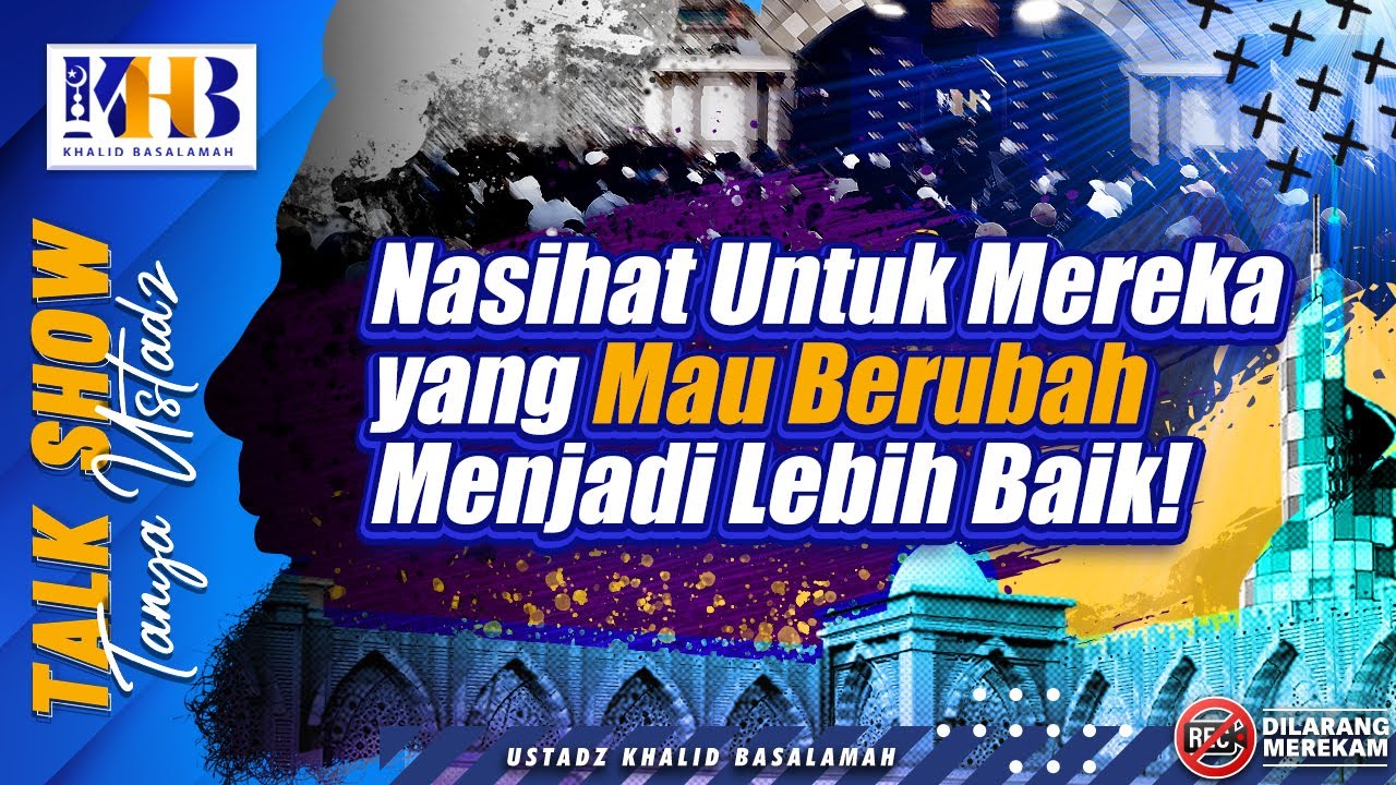 Talkshow Tanya Ustadz: Nasihat Untuk Mereka yang Mau Berubah Menjadi Lebih Baik! - Khalid Basalamah
