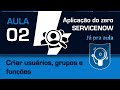 02. Criar usu?rios, grupos e fun??es no ServiceNow