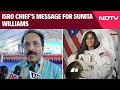 Sunita Williams | ISRO Chief On Sunita Williams Space Missions: Proud Of Her