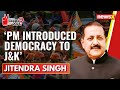 PM Modi Introduced Democracy To J&K | Dr Jitendra Singh  | Exclusive | 2024 General Elections