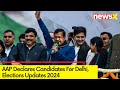 AAP Announces Candidates For Delhi | 2024 Lok Sabha Polls | NewsX