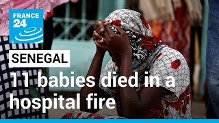 Senegal hospital fire: 11 newborn babies perish in blaze in western city • FRANCE 24 English