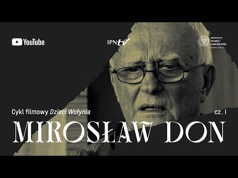 Mirosław Don (1/2): cykl DZIECI WOŁYNIA odc. 1 – film dokumentalny