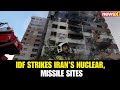 IDF Strikes Iran Nuclear, Missile Sites; Vows to Eliminate Threats to Israel