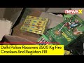 Delhi Police Recovers 3500 Kg Fire Crackers | FIR Registered Against Vendors| NewsX
