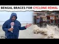 Cyclone Alert In West Bengal | Choppers, NDRF Teams On Stand-By As Bengal Braces For Cyclone Remal