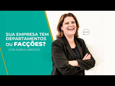 Sua empresa tem departamentos ou facções - Aurea Cardoso