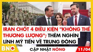 Iran chốt 4 điều kiện không thể thương lượng;Thêm nghìn lính Mỹ tiến về Trung Đông | Cập nhật nóng