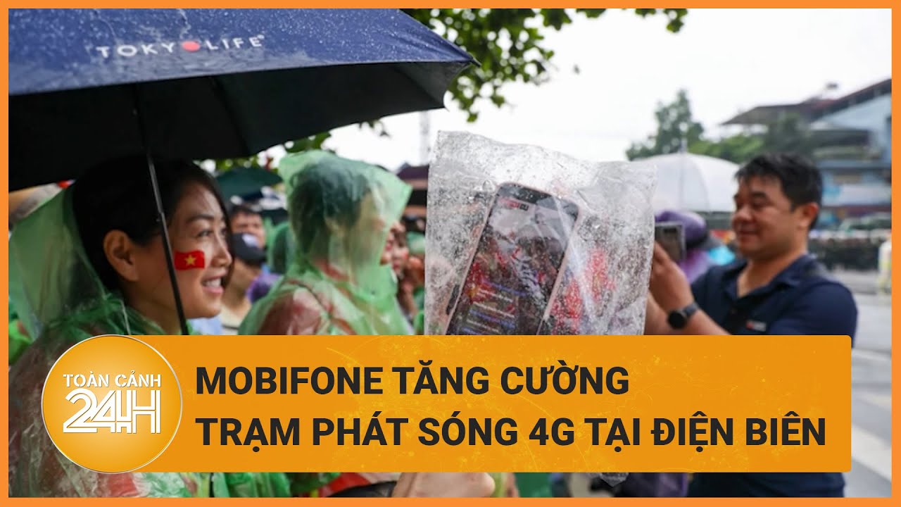 Mobifone tăng cường trạm phát sóng 4G tại Điện Biên | Toàn cảnh 24h