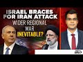 Israel Iran War News Today | Israel Braces For Iran Attack: Wider Regional War Inevitable?