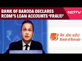 Anil Ambani News | Anil Ambani, RComs Loan Accounts Declared Fraud By Bank Of Baroda