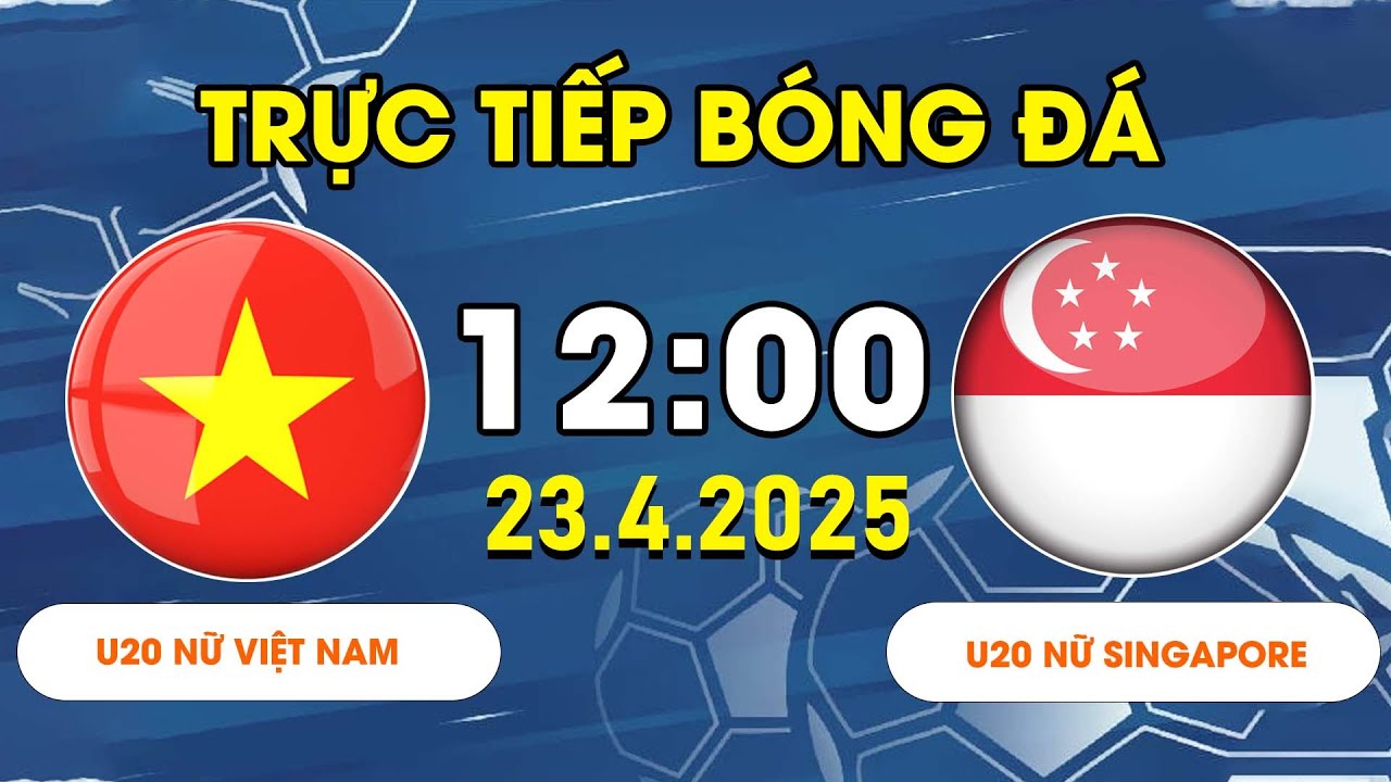 U20 NỮ VIỆT NAM - U20 NỮ SINGAPORE | BÀN THẮNG LIÊN TIẾP BÀN THẮNG, CHIẾN THẮNG QUAN TRỌNG CẢM XÚC