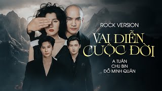 Vai diễn cuộc đời | ROCK ver | A Tuân x Chu Bin x Đỗ Minh Quân | Ở ngoài kia nguời giàu cũng khóc...