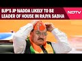 JP Nadda | BJPs JP Nadda Likely To Be Leader Of House In Rajya Sabha: Sources