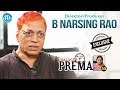 Dialogue with Prema : Director / Producer B Narsing Rao Exclusive Interview