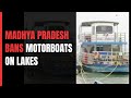 Green Tribunal Ban On Motorboats In Lakes Of Madhya Pradesh