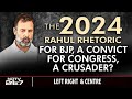 Rahul Gandhi, Convict For BJP, Crusader For Congress | Left, Right & Centre