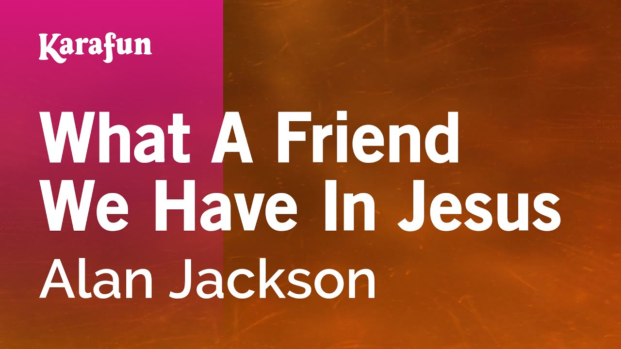 Karaoke What A Friend We Have In Jesus - Alan Jackson * - YouTube