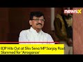 BJP Hits Out at Shiv Sena MP | Sanjay Raut Slammed for Arrogance | NewsX