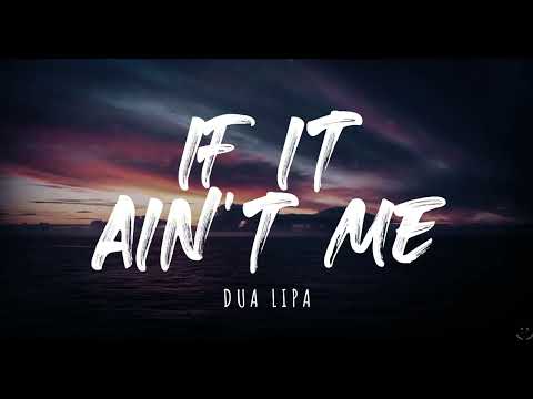 Dua Lipa - If It Ain't Me (Lyrics)