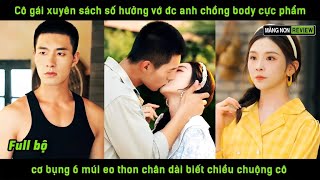 Cô gái xuyên sách số hưởng vớ đc anh chồng body cực phẩm 6 múi eo thon chân dài biết chiều chuộng cô